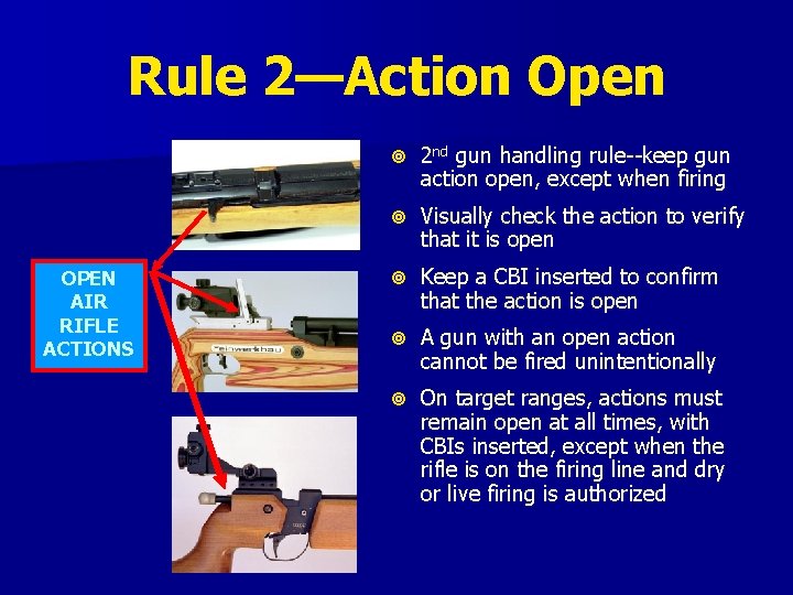 Rule 2—Action Open OPEN AIR RIFLE ACTIONS 2 nd gun handling rule--keep gun action Rule 2—Action Open OPEN AIR RIFLE ACTIONS 2 nd gun handling rule--keep gun action