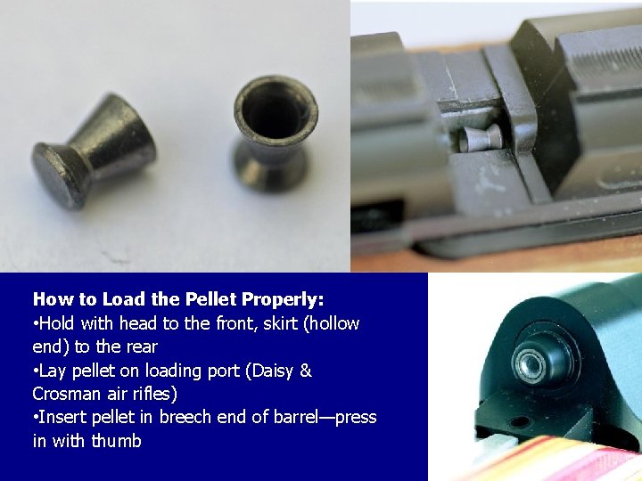 How to Load the Pellet Properly: • Hold with head to the front, skirt How to Load the Pellet Properly: • Hold with head to the front, skirt