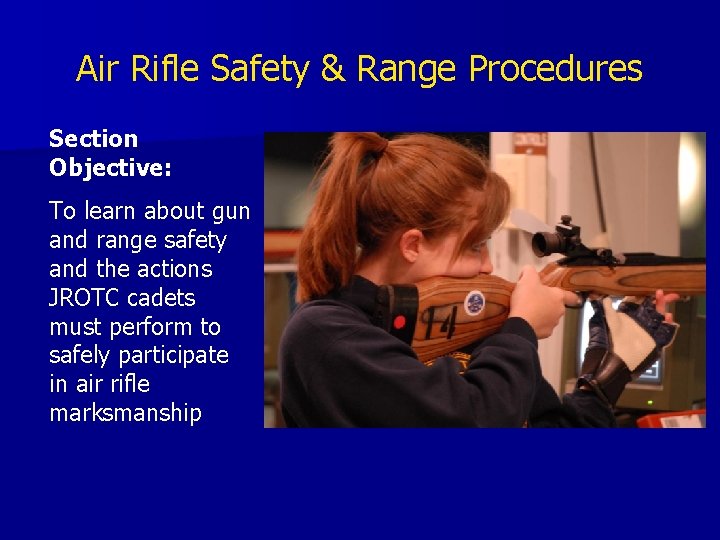 Air Rifle Safety & Range Procedures Section Objective: To learn about gun and range Air Rifle Safety & Range Procedures Section Objective: To learn about gun and range