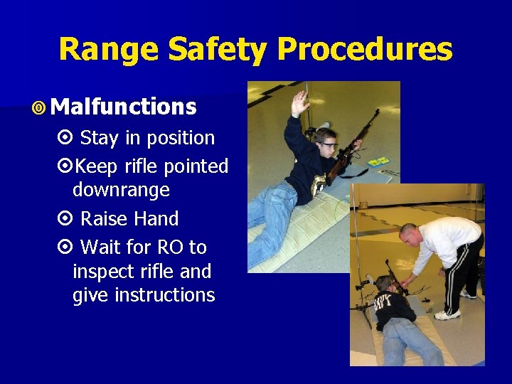 Range Safety Procedures Malfunctions Stay in position Keep rifle pointed downrange Raise Hand Wait Range Safety Procedures Malfunctions Stay in position Keep rifle pointed downrange Raise Hand Wait
