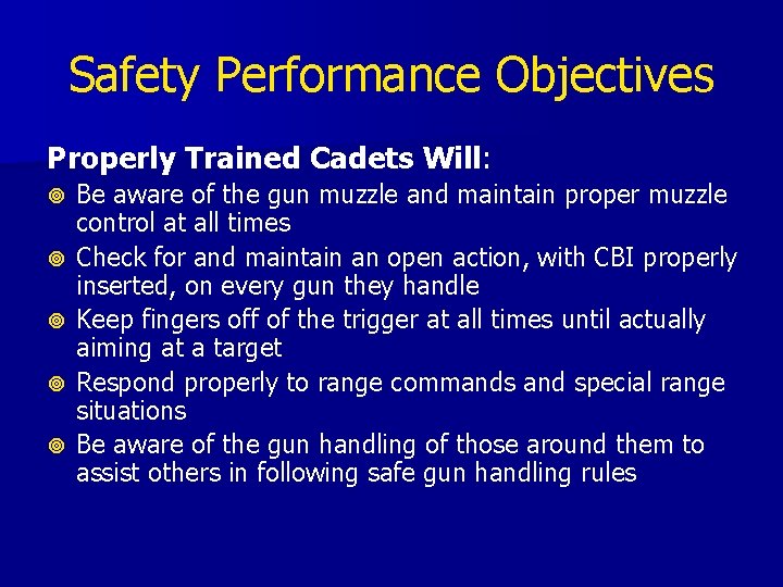 Safety Performance Objectives Properly Trained Cadets Will: Be aware of the gun muzzle and Safety Performance Objectives Properly Trained Cadets Will: Be aware of the gun muzzle and