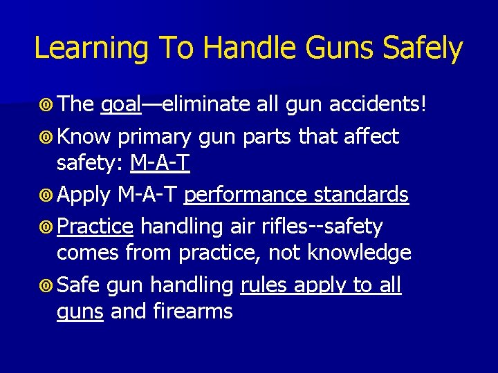 Learning To Handle Guns Safely The goal—eliminate all gun accidents! Know primary gun parts Learning To Handle Guns Safely The goal—eliminate all gun accidents! Know primary gun parts