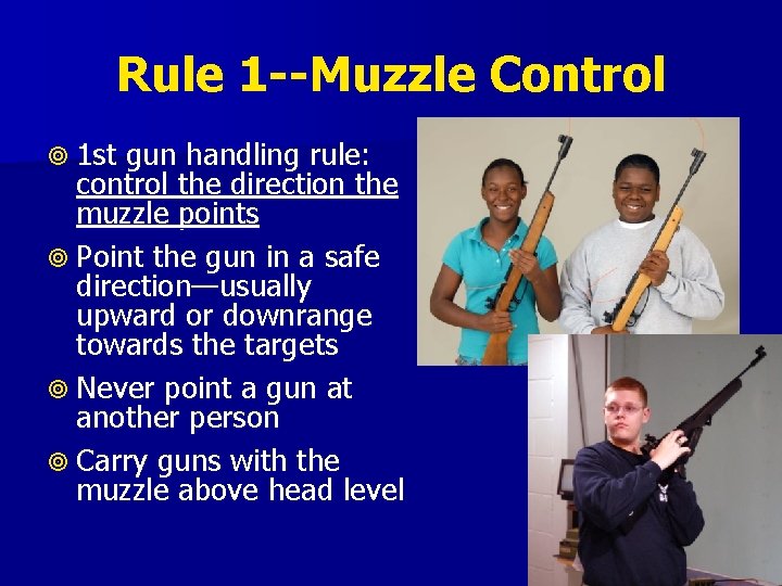Rule 1 --Muzzle Control 1 st gun handling rule: control the direction the muzzle Rule 1 --Muzzle Control 1 st gun handling rule: control the direction the muzzle