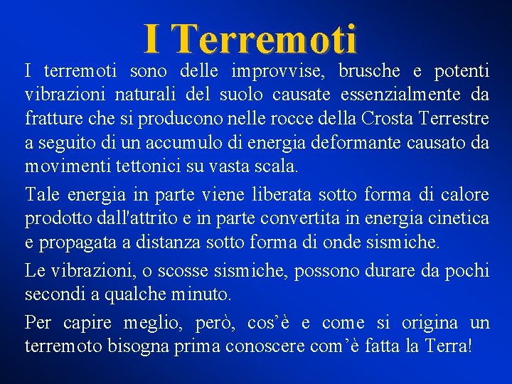 I Terremoti I terremoti sono delle improvvise, brusche e potenti vibrazioni naturali del suolo