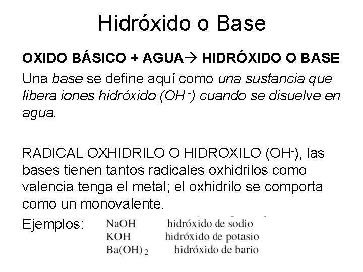 Hidróxido o Base OXIDO BÁSICO + AGUA HIDRÓXIDO O BASE Una base se define Hidróxido o Base OXIDO BÁSICO + AGUA HIDRÓXIDO O BASE Una base se define