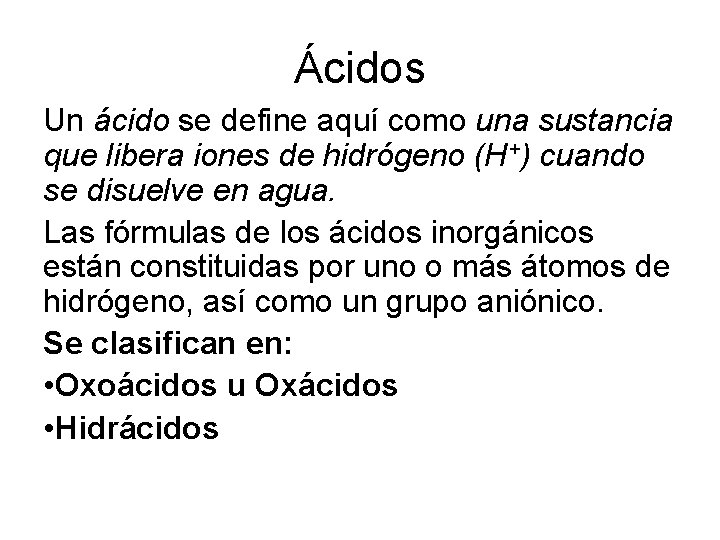 Ácidos Un ácido se define aquí como una sustancia que libera iones de hidrógeno Ácidos Un ácido se define aquí como una sustancia que libera iones de hidrógeno