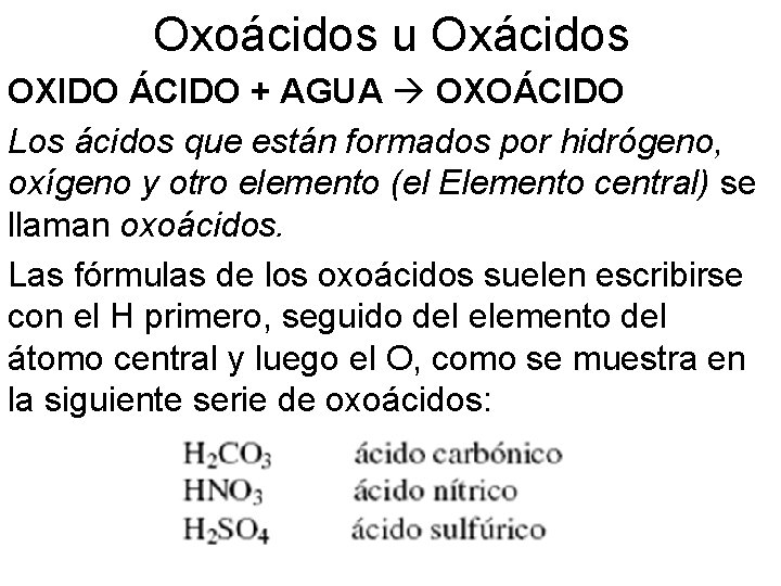 Oxoácidos u Oxácidos OXIDO ÁCIDO + AGUA OXOÁCIDO Los ácidos que están formados por Oxoácidos u Oxácidos OXIDO ÁCIDO + AGUA OXOÁCIDO Los ácidos que están formados por