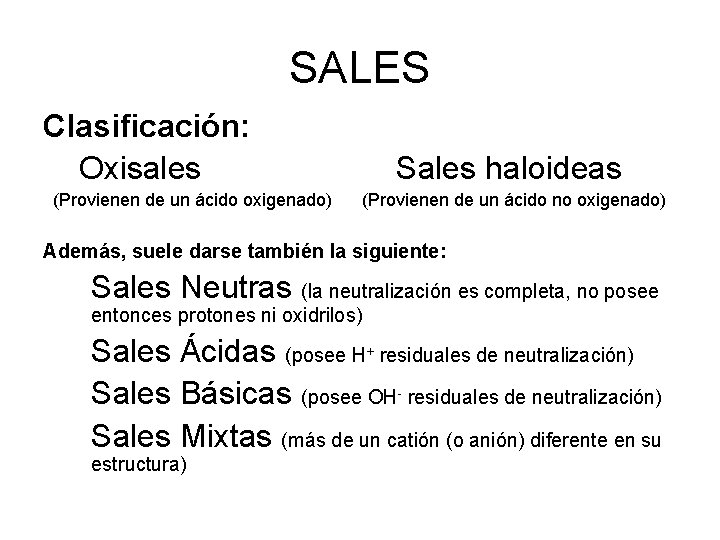 SALES Clasificación: Oxisales (Provienen de un ácido oxigenado) Sales haloideas (Provienen de un ácido SALES Clasificación: Oxisales (Provienen de un ácido oxigenado) Sales haloideas (Provienen de un ácido