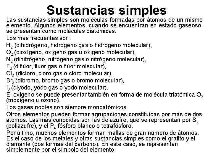 Sustancias simples Las sustancias simples son moléculas formadas por átomos de un mismo elemento. Sustancias simples Las sustancias simples son moléculas formadas por átomos de un mismo elemento.