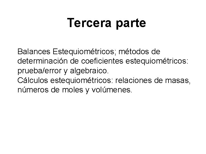 Tercera parte Balances Estequiométricos; métodos de determinación de coeficientes estequiométricos: prueba/error y algebraico. Cálculos Tercera parte Balances Estequiométricos; métodos de determinación de coeficientes estequiométricos: prueba/error y algebraico. Cálculos
