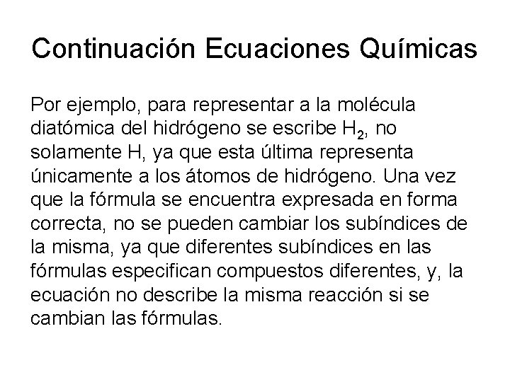 Continuación Ecuaciones Químicas Por ejemplo, para representar a la molécula diatómica del hidrógeno se Continuación Ecuaciones Químicas Por ejemplo, para representar a la molécula diatómica del hidrógeno se