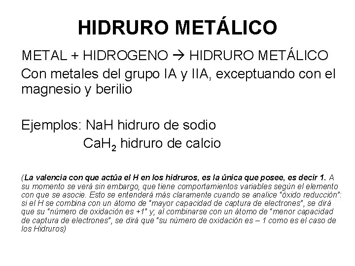 HIDRURO METÁLICO METAL + HIDROGENO HIDRURO METÁLICO Con metales del grupo IA y IIA, HIDRURO METÁLICO METAL + HIDROGENO HIDRURO METÁLICO Con metales del grupo IA y IIA,