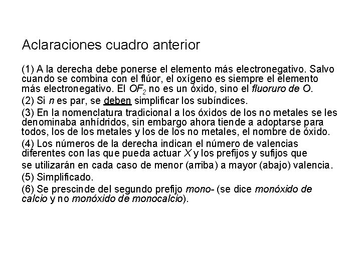 Aclaraciones cuadro anterior (1) A la derecha debe ponerse el elemento más electronegativo. Salvo Aclaraciones cuadro anterior (1) A la derecha debe ponerse el elemento más electronegativo. Salvo