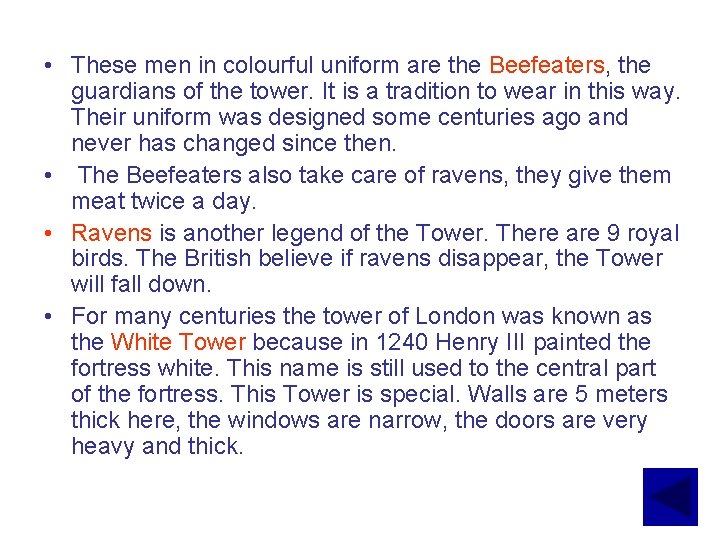  • These men in colourful uniform are the Beefeaters, the guardians of the