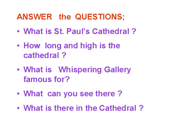 ANSWER the QUESTIONS; • What is St. Paul’s Cathedral ? • How long and