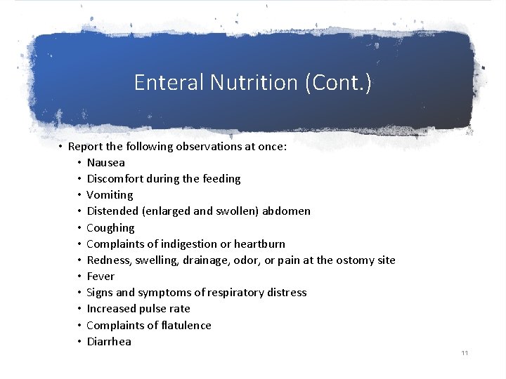 Enteral Nutrition (Cont. ) • Report the following observations at once: • Nausea •