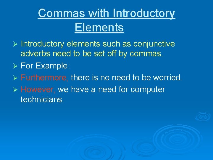 Commas with Introductory Elements Introductory elements such as conjunctive adverbs need to be set