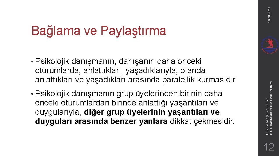 26. 10. 2020 Bağlama ve Paylaştırma danışmanın, danışanın daha önceki oturumlarda, anlattıkları, yaşadıklarıyla, o