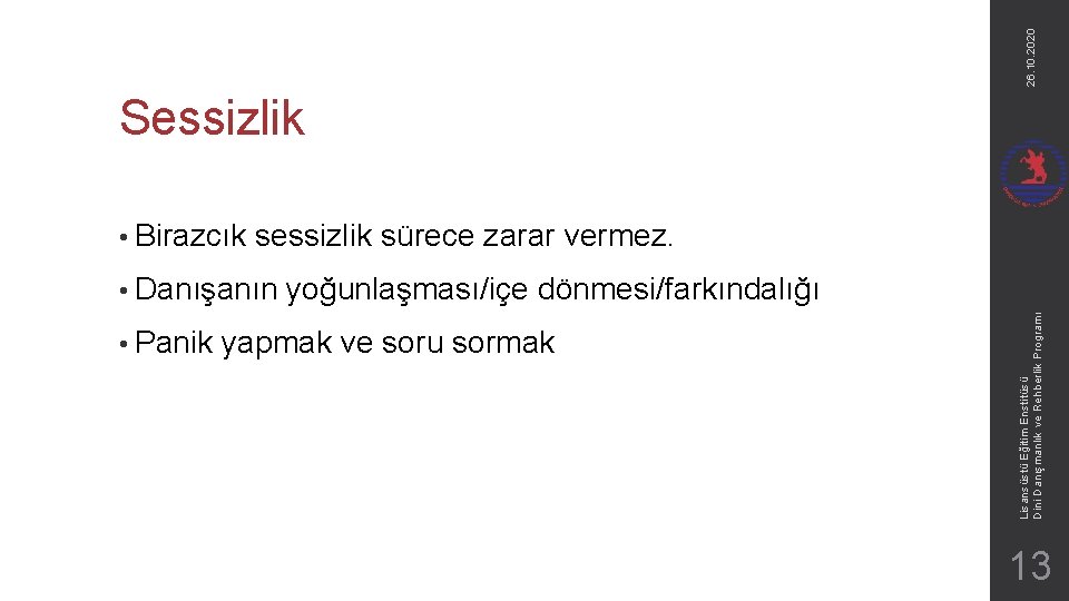 26. 10. 2020 Sessizlik sürece zarar vermez. • Danışanın • Panik yoğunlaşması/içe dönmesi/farkındalığı yapmak