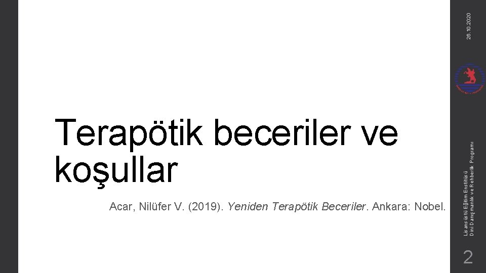 26. 10. 2020 Acar, Nilüfer V. (2019). Yeniden Terapötik Beceriler. Ankara: Nobel. Lisansüstü Eğitim