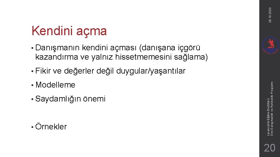 26. 10. 2020 Kendini açma • Danışmanın kendini açması (danışana içgörü kazandırma ve yalnız