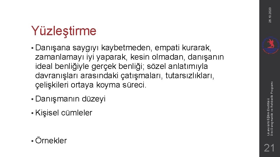 26. 10. 2020 Yüzleştirme saygıyı kaybetmeden, empati kurarak, zamanlamayı iyi yaparak, kesin olmadan, danışanın