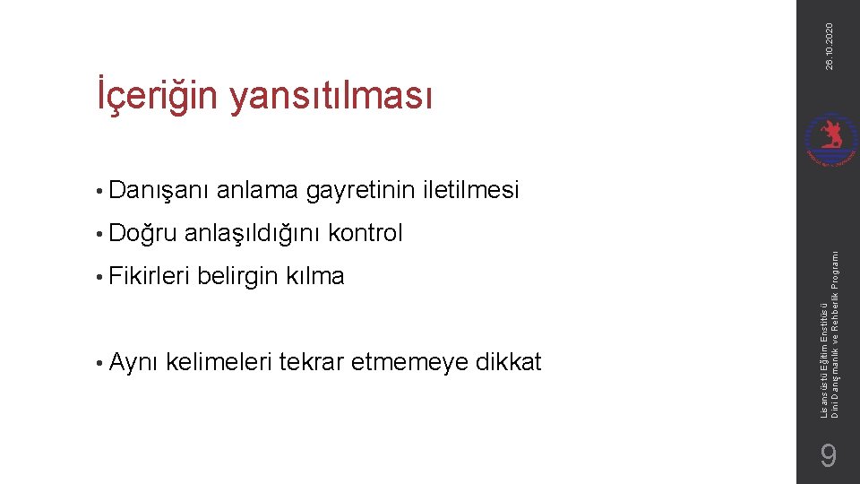 26. 10. 2020 İçeriğin yansıtılması • Danışanı anlaşıldığını kontrol • Fikirleri • Aynı belirgin