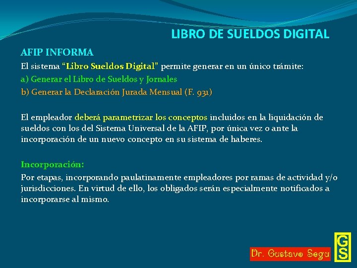 LIBRO DE SUELDOS DIGITAL AFIP INFORMA El sistema “Libro Sueldos Digital” permite generar en