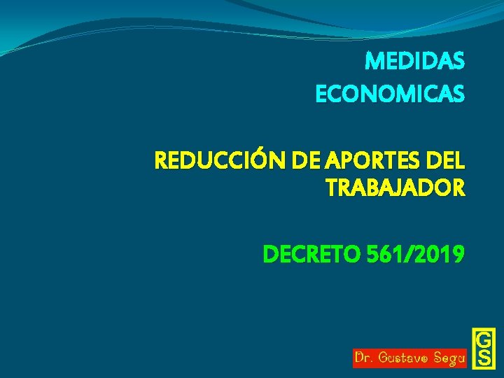 MEDIDAS ECONOMICAS REDUCCIÓN DE APORTES DEL TRABAJADOR DECRETO 561/2019 