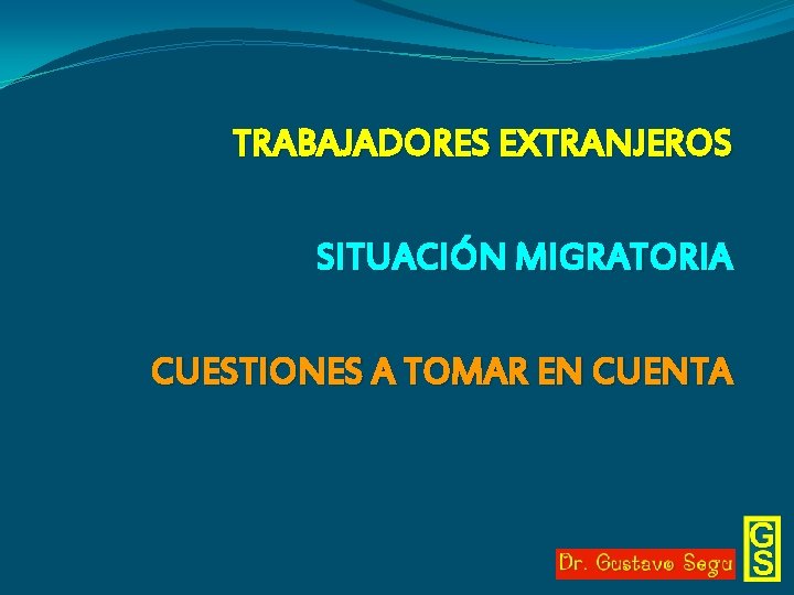 TRABAJADORES EXTRANJEROS SITUACIÓN MIGRATORIA CUESTIONES A TOMAR EN CUENTA 