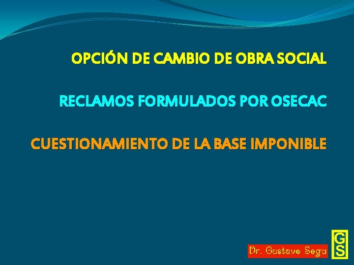 OPCIÓN DE CAMBIO DE OBRA SOCIAL RECLAMOS FORMULADOS POR OSECAC CUESTIONAMIENTO DE LA BASE