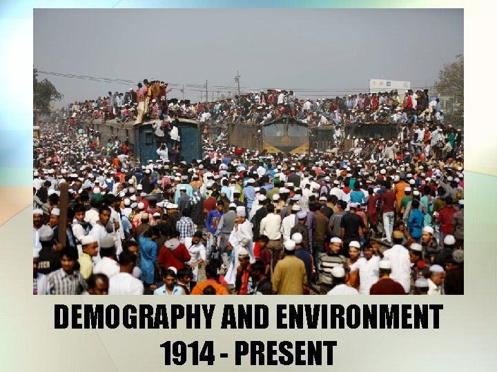 DEMOGRAPHY AND ENVIRONMENT 1914 - PRESENT 