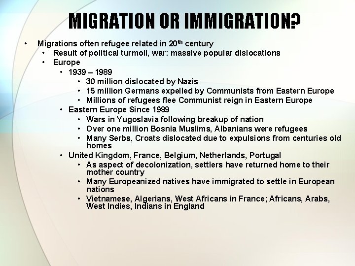 MIGRATION OR IMMIGRATION? • Migrations often refugee related in 20 th century • Result