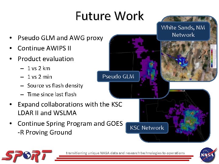 Future Work • Pseudo GLM and AWG proxy • Continue AWIPS II • Product Future Work • Pseudo GLM and AWG proxy • Continue AWIPS II • Product