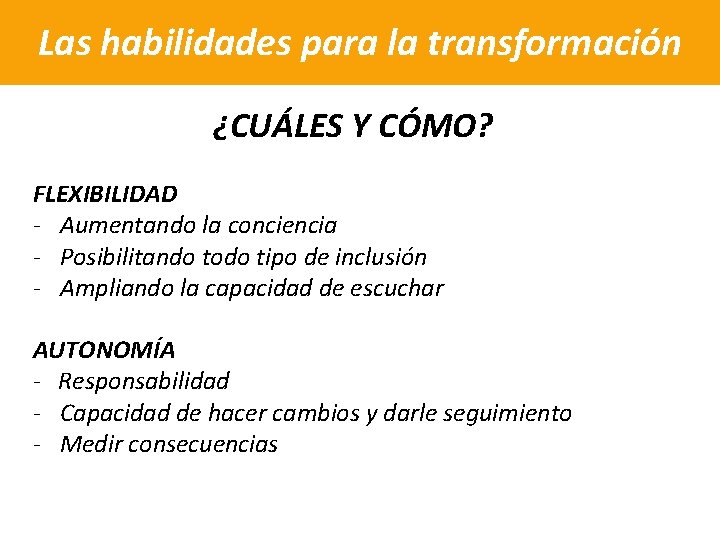 Las habilidades para la transformación ¿CUÁLES Y CÓMO? FLEXIBILIDAD - Aumentando la conciencia -