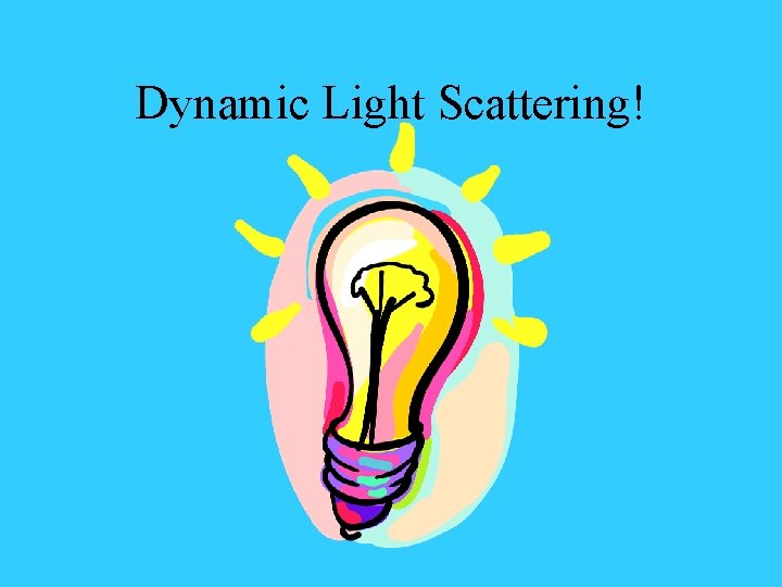 Dynamic Light Scattering! 