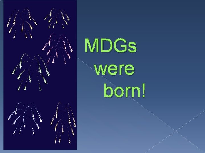 MDGs were born! 