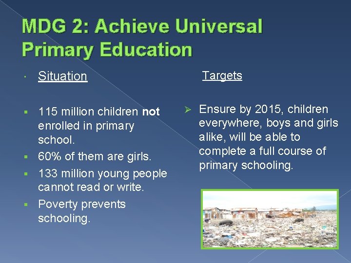 MDG 2: Achieve Universal Primary Education 115 million children not enrolled in primary school.