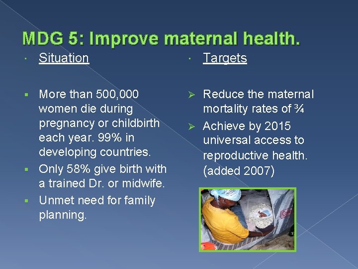 MDG 5: Improve maternal health. Situation More than 500, 000 women die during pregnancy