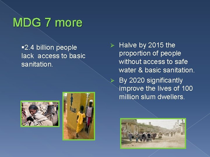 MDG 7 more § 2. 4 billion people lack access to basic sanitation. Halve