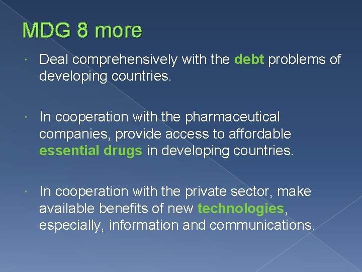 MDG 8 more Deal comprehensively with the debt problems of developing countries. In cooperation