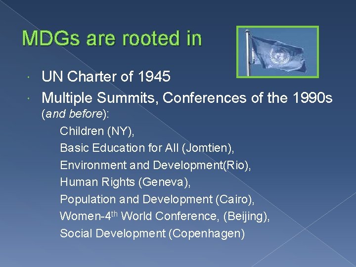 MDGs are rooted in UN Charter of 1945 Multiple Summits, Conferences of the 1990