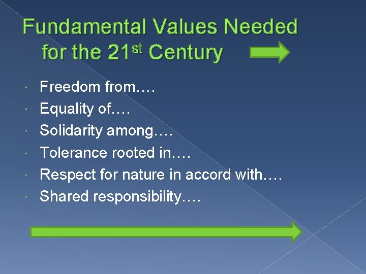 Fundamental Values Needed for the 21 st Century Freedom from…. Equality of…. Solidarity among….