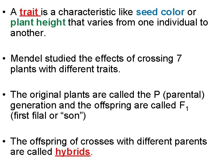  • A trait is a characteristic like seed color or plant height that