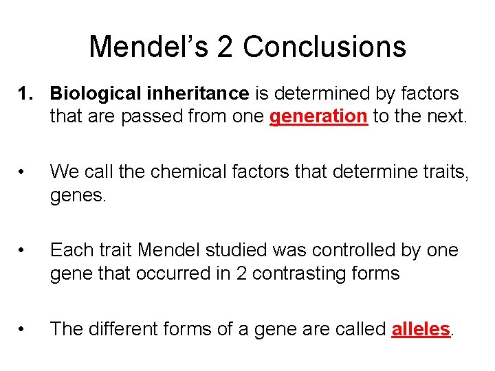 Mendel’s 2 Conclusions 1. Biological inheritance is determined by factors that are passed from