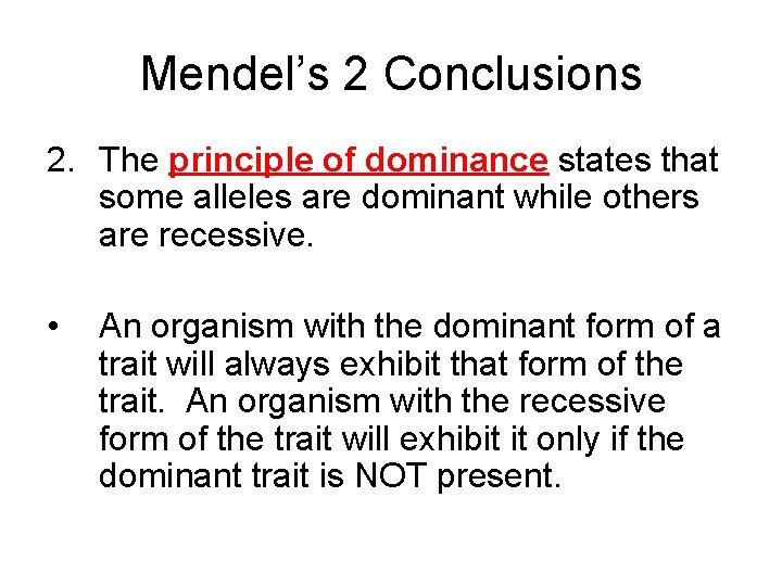 Mendel’s 2 Conclusions 2. The principle of dominance states that some alleles are dominant