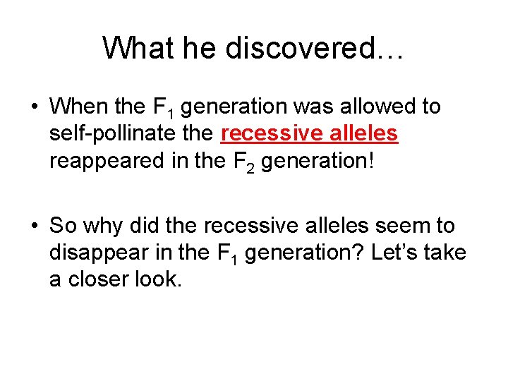 What he discovered… • When the F 1 generation was allowed to self-pollinate the