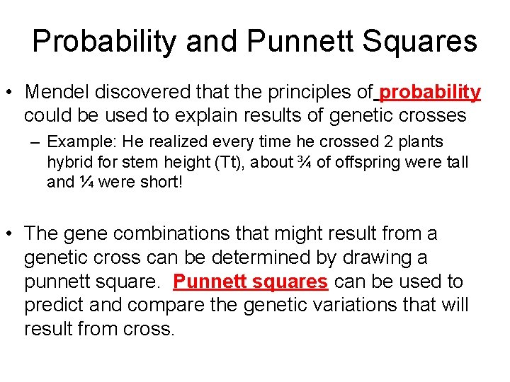 Probability and Punnett Squares • Mendel discovered that the principles of probability could be