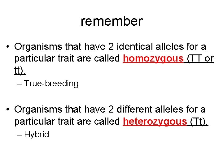 remember • Organisms that have 2 identical alleles for a particular trait are called