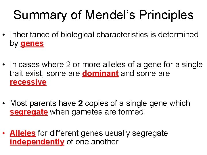 Summary of Mendel’s Principles • Inheritance of biological characteristics is determined by genes •